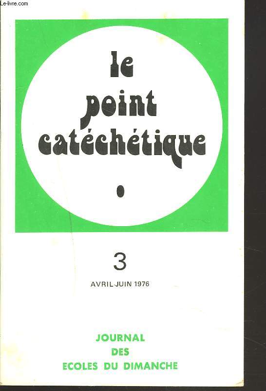 LE POINT CATECHETIQUE, REVUE TRIMESTRIELLE PEDAGOGIQUE ET BIBLIQUE N3, AVRIL-JUIN 1976. SEQUENCE : LE MESSIE VIENT / JEAN ET JESUS / DAVID / LE CLAN D'ABRAHAM / EN ROUTE AVEC ELIE / LA DERNIERE PAQUES DE JESUS / ...