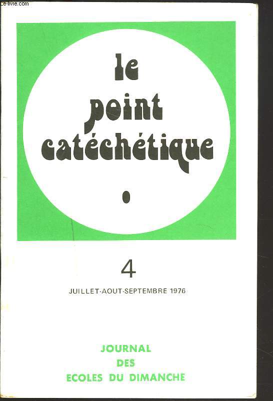 LE POINT CATECHETIQUE, REVUE TRIMESTRIELLE PEDAGOGIQUE ET BIBLIQUE N4, JUILLET-SEPT. 1976. B. FOREST : CONTRAINTES ET SPONTANEITES EN PEDAGOGIE.