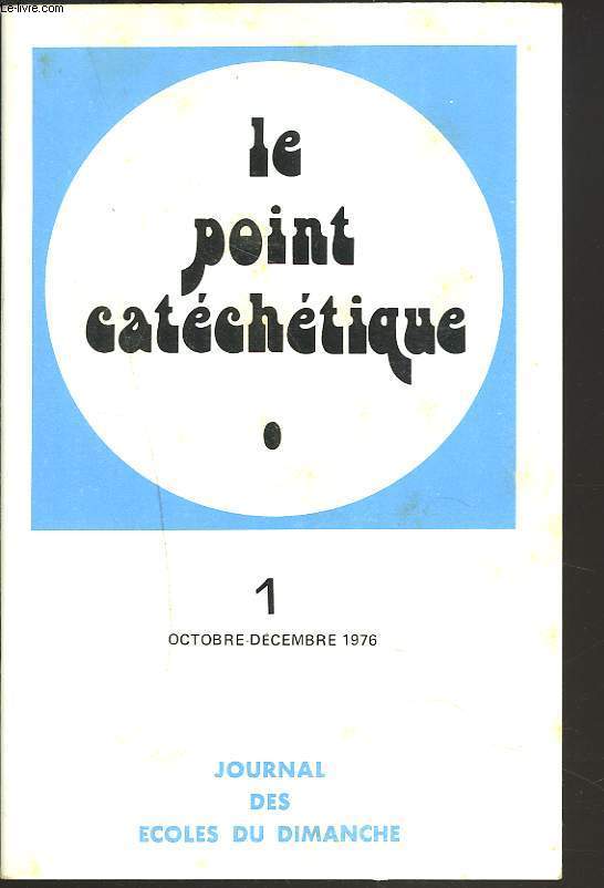 LE POINT CATECHETIQUE, REVUE TRIMESTRIELLE PEDAGOGIQUE ET BIBLIQUE N1, OCT.-DEC. 1976. LA SEQUENCE DAVID / RAPPORT DE LA COMMISSION NATIONALE DE CATECHESE / CELEBRATION DE L'AVENT ET DE NOL / ...