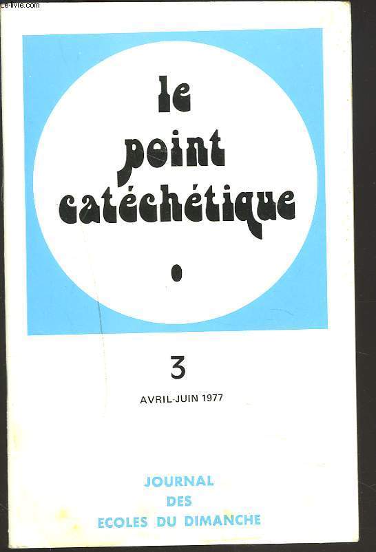 LE POINT CATECHETIQUE, REVUE TRIMESTRIELLE PEDAGOGIQUE ET BIBLIQUE N3, AVRIL JUIN 1977. CELEBRATION POUR PAQUES 