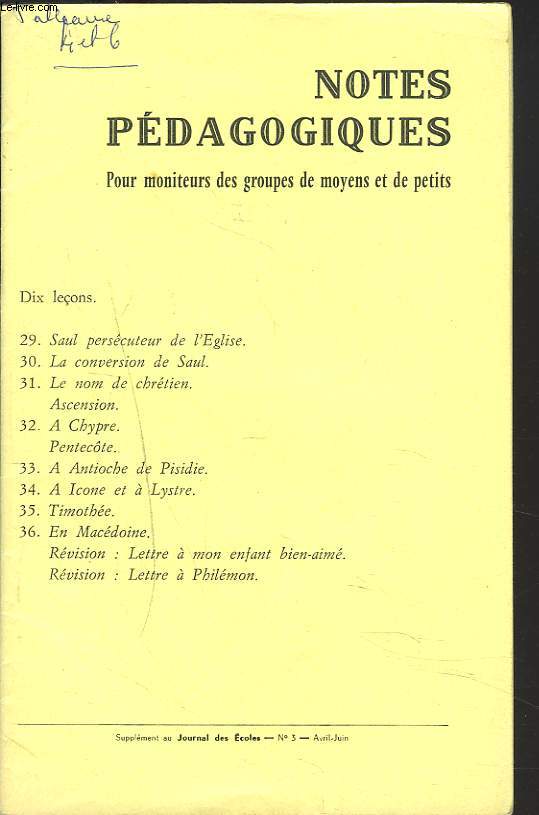 NOTES PEDAGOGIQUES. SUPPLEMENT AU JOURNAL DES ECOLES DU DIMANCHE N3, AVRIL JUIN 1966. SAUL PERSECUTEUR DE L'EGLISE / LA CONVERSION DE SAUL / LE NOM DE CHRETIEN. ASCENSION/ A CHYPRE. PENTECOTE / A ANTIOCHE DE PISIDIE / A ICONE ET A LYSTRE / TIMOTHEE ...
