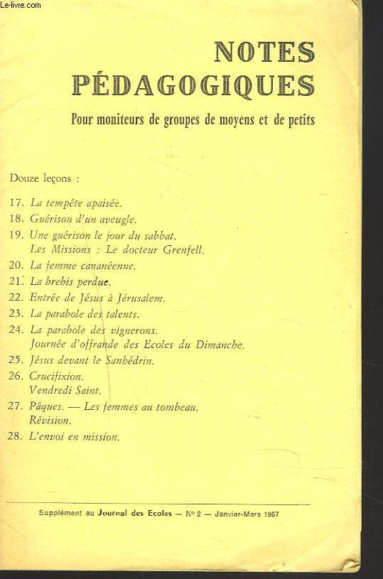 NOTES PEDAGOGIQUES. SUPPLEMENT AU JOURNAL DES ECOLES DU DIMANCHE. N2, JANV-MARS 1967. LA TEMPETE APAISEE/ GUERISON D'UN AVEUGLE/ GUERISON LE JOUR DU SABBAT/ LES MISSIONS: LE Dr GRENFELL/ LA FEMME CANANEENNE/ LA BREBIS PERDUE/ ENTREE DE JESUS A JERUSALEM