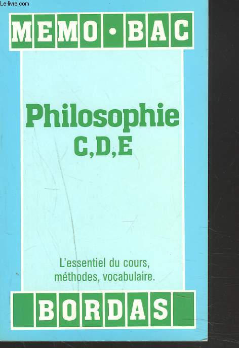 MEMO BAC PHILOSOPHIE. L'ESSENTIEL DU COURS, METHODES, VOCABULAIRE.