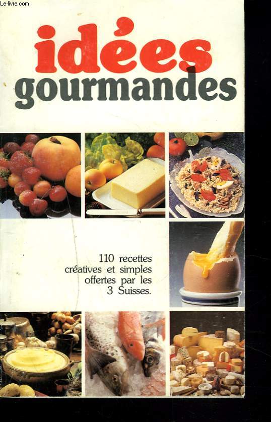 IDEES GOURMANDES. 110 RECETTES CREATIVES ET SIMPLES