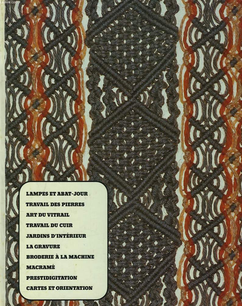 ARTISANAT ET LOISIRS. Lampes et abat-jour, travail des pierres, art du vitrail, travail du cuir, jardins d'intrieur, la gravure, broderie  la machine, macram, prestidigitation, cartes et orientation.