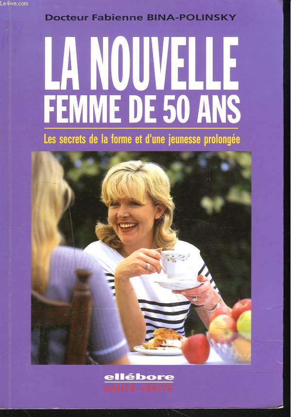 LA NOUVELLE FEMME DE 50 ANS. LES SECRETS DE LA FORME ET UNE JEUNESSE PROLONGEE.