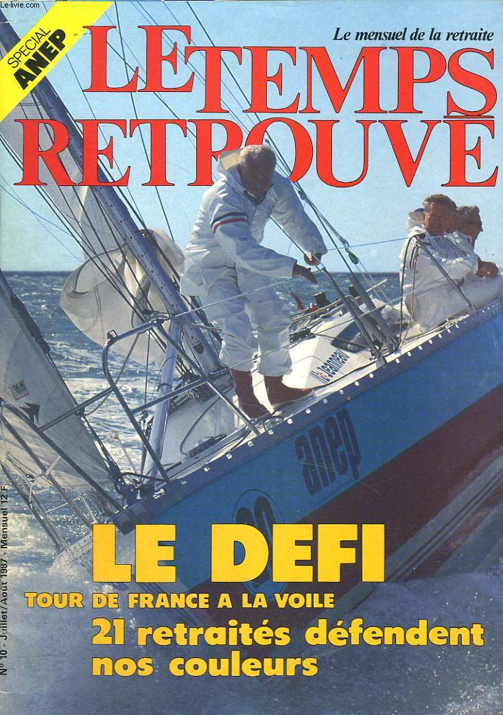 LE TEMPS RETROUVE, MENSUEL DE LA RETRAITE N10, JUILLET, AOUT 1987. LE DEFI, TOUR DE FRANCE A LA VOILE. 21 RETRAITES DEFENDENT NOS COULEURS.