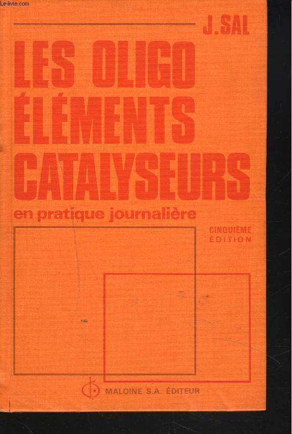 LES OLIGO ELEMENTS CATALYSEURS EN PRATIQUE JOURNALIERE. 5e EDITION.