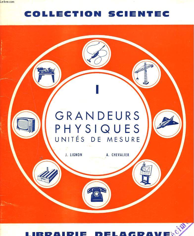 I. GRANDEURS PHYSIQUES. UNITES DE MESURE.