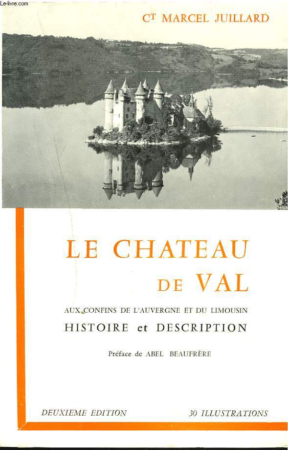 LE CHATEAU DE VAL AUX CONFINS DE L'AUVERGNE ET DU LIMOUSIN. HISTOIRE ET DESCRIPTION.