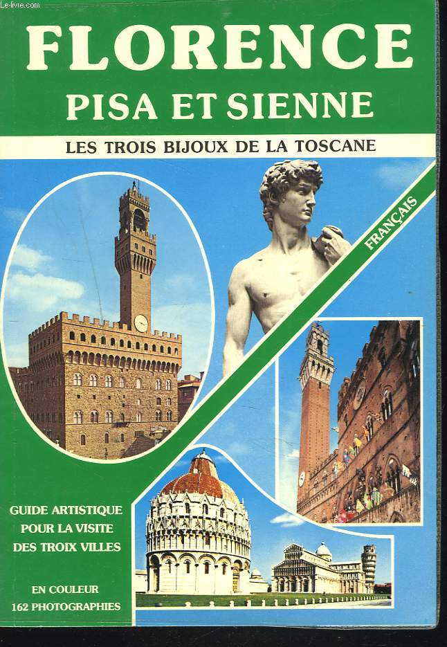FLORENCE, PISA ET SIENNE. LES TROIS BIJOUX DE LA TOSCANE.