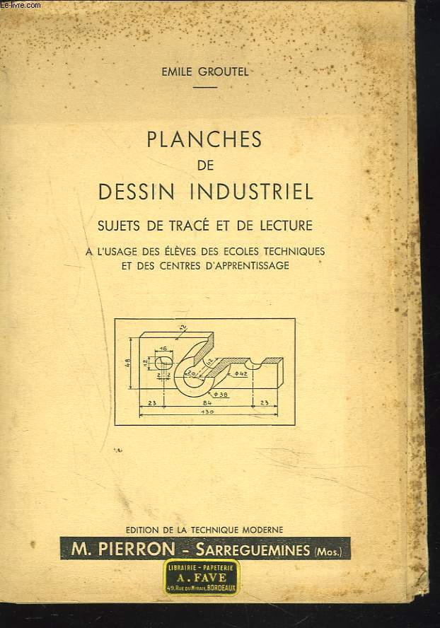 PLANCHES DE DESSIN INDUSTRIEL. SUJETS DE TRACE ET DE LECTURE A L'USAGE DES ECOLES TECHNIQUES ET DES CENTRES D'APPRENTISSAGE