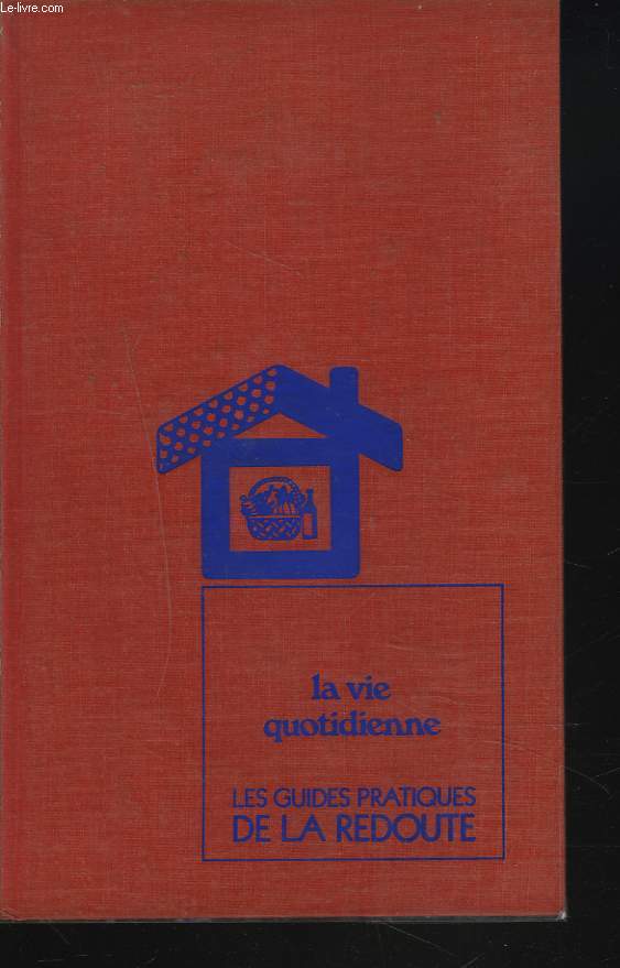 LES GUIDES PRATIQUES DE LA REDOUTE. I. LA VIE QUOTIDIENNE