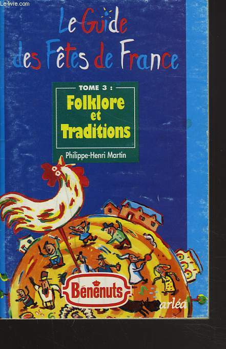 LE GUIDE DES FETES DE FRANCE. TOME 3 : FOLKLORE ET TRADITIONS.