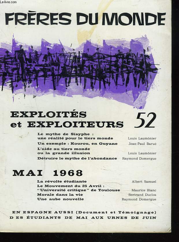 FRERES DU MONDE N52, 1968. EXPLOITES ET EXPLOITEURS. LE MYTHE DE SISYPHE: UNE REALITE POUR LE TIERS MONDE par L. LAUMONIER/ KOUROU EN GUYANNE par J.P. BARUE/ DETRUIRE LE MYTHE DE L'ABONDANCE par R. DOMERGUE / MAI 1968. LA REVOLTE ETUDIANTE par A. SAMUEL