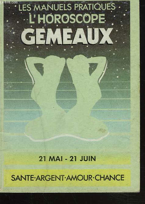 L'HOROSCOPE. GEMEAUX, 21 MAI-21 JUIN. SANTE, AMOUR,CHANCE, ARGENT.