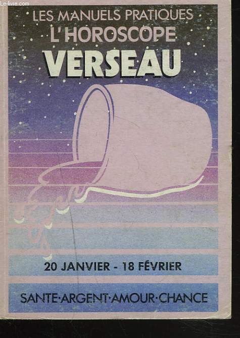 L'HOROSCOPE. VERSEAU 20 JANVIER-18 FEVRIER. SANTE, AMOUR,CHANCE, ARGENT.