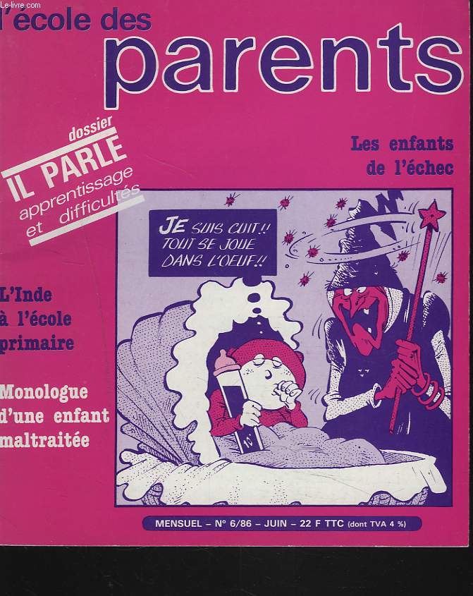 L'ECOLE DES PARENTS N6, JUIN 1986. DOSSIER : IL PARLE APPRENTISSAGE ET DIFFICULTES / L'INDE A L'ECOLE PRIMAIRE. MONOLOGUE D'UNE ENFANT MALTRAITEE.