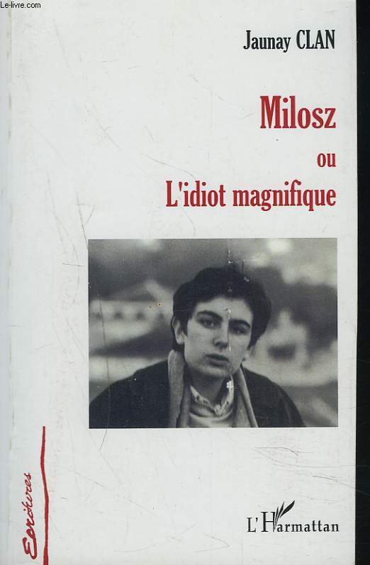 MILOSZ OU L'IDIOT MAGNIFIQUE