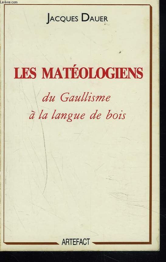 LES MATEOLOGIENS, DU GAULLISME A LA LANGUE DE BOIS. + ENVOI DE L'AUTEUR