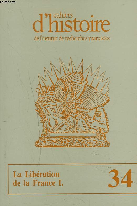 CAHIERS D'HISTOIRE DE L'INSTITUT DE RECHERCHES MARXISTES N34 et N35, 1988. LA LIBERATION DE LA FRANCE I. et II.