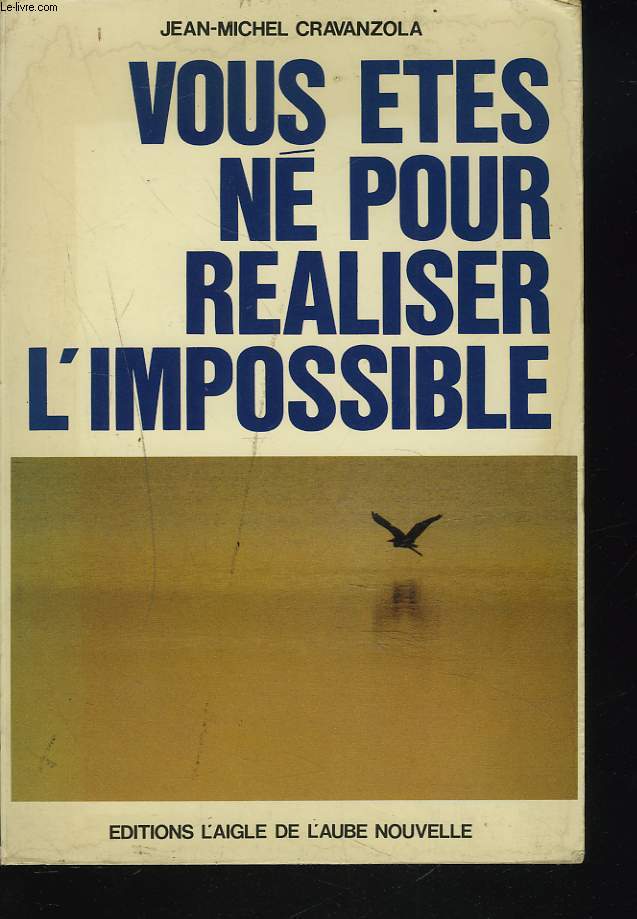 VOUS ETES NE POUR REALISER L'IMPOSSIBLE