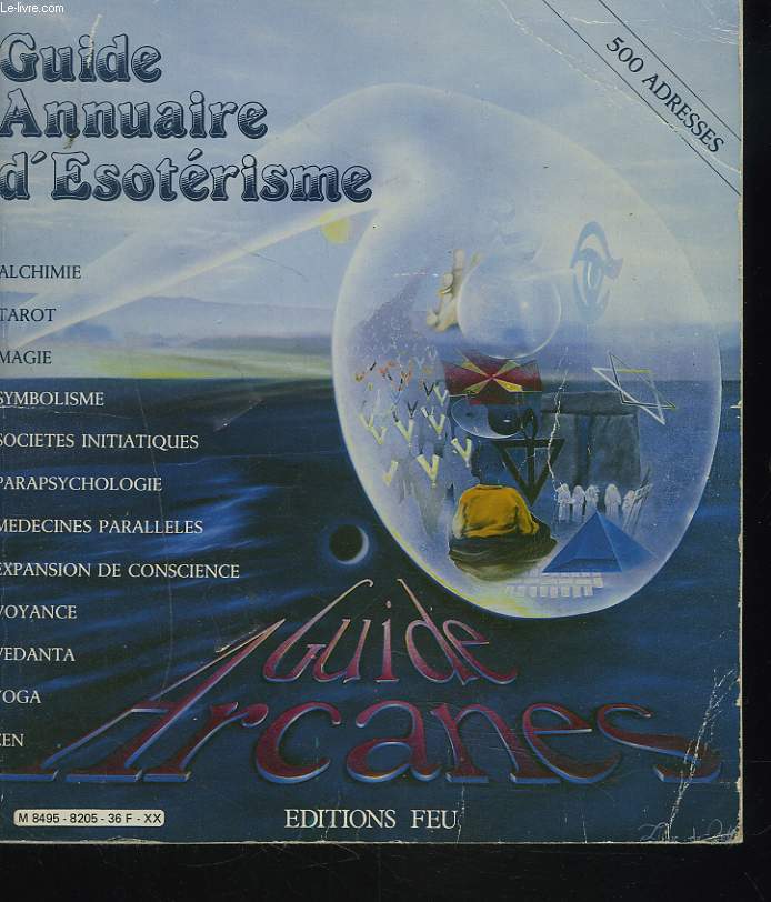 GUIDE ANNUAIRE D'ESOTERISME. Alchimie, tarot, magie, symbolisme, socits initiatiques, parapsychologie, mdecines parallles, expansion de conscience, voyance, vedanta, yoga, zen.