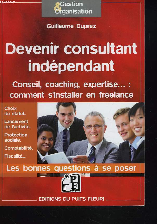 DEVENIR CONSULTANT INDEPENDANT. Conseil, coaching, expertise... : comment s'installer en freelance.