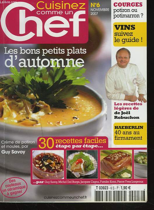 CUISINEZ COMME UN CHEF N6, NOVEMBRE 2007. LES BONS PETITS PLATS D'AUTOMNE. CREME DE POTIRON ET MOULES PAR GUY SAVOY/ HAEBERLIN, 40 ANS AU FIRMAMENT / 30 RECETTES FACILES, ETAPE PAR ETAPE/ COURGES, POTIRON OU POTIMARRON ? / ...