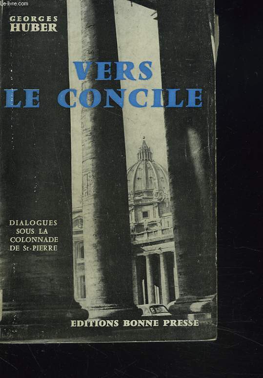 VERS LE CONCILE. DIALOGUES SOUS LA COLONNADE DE SAINT-PIERRE