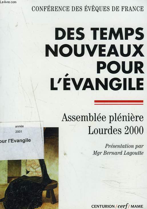 CONFERENCE DES EVEQUES DE FRANCE. DES TEMPS NOUVEAUX POUR L'EVANGILE. ASSEMBLEE PLENIERE DES EVEQUES DE FRANCE. LOURDES (4-10 NOVEMBRE 2000). PRESENTATION PAR Mgr BERNARD LAGOUTTE.