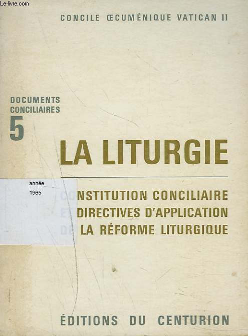 DOCUMENTS CONCILIAIRES LA LITURGIE 5. CONSTITUTION CONCILIAIRE ET DIRECTIVES D'APPLICATION DE LA REFORME LITURGIQUE.