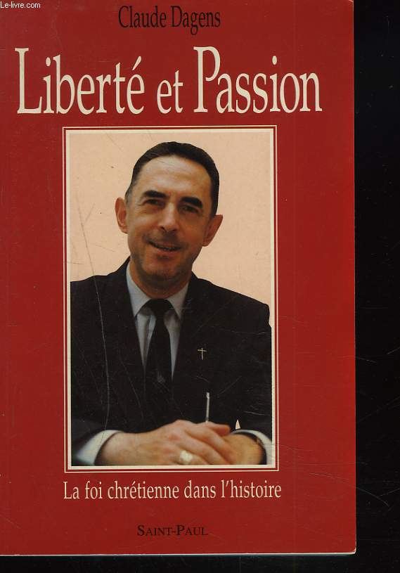 LIBERTE ET PASSION. LA FOI CHRETIENNE DANS L'HISTOIRE.