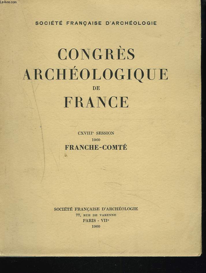 CONGRES ARCHEOLOGIQUE DE FRANCE. CXVIIIe SESSION. 1960. FRANCHE-COMTE.
