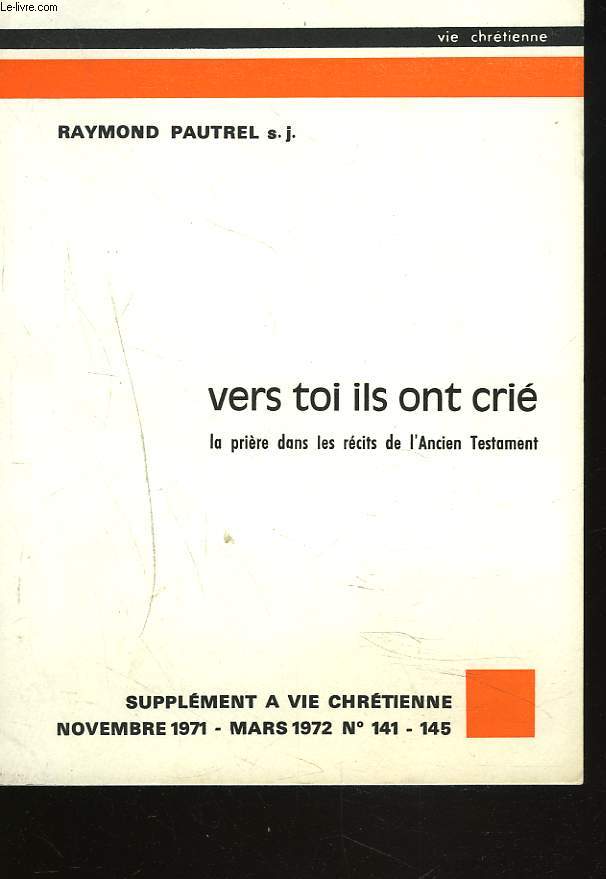 SUPPLEMENT A VIE CHRETIENNE N141-145 NOV 1971-MARS 1972. VERS TOI ILS ONT CRIE. LA PRIERE DANS LES RECITS DE L'ANCIEN TESTAMENT.