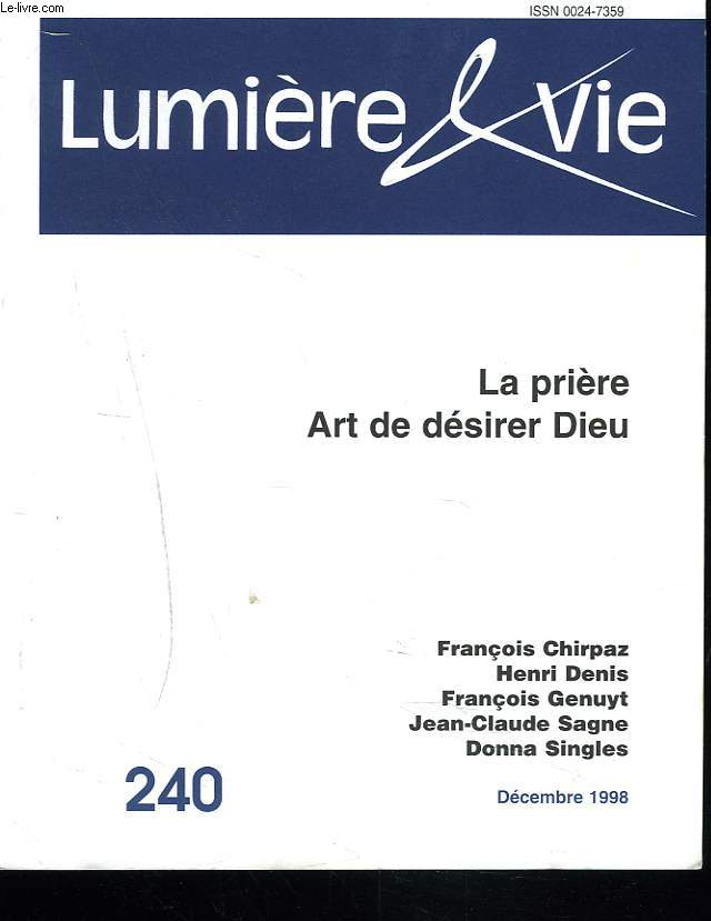 LUMIERE ET VIE, N240, DECEMBRE 1998. LA PRIERE, ART DE DESIRER DIEU/ F. CHIRPAZ: LA PAROLE DE PRIERE/ F. GENUYT: LE NOTRE PERE SELON SAINT-MATTHIEU/ D. SINGLES: LA PRIERE DE JESUS/ ...
