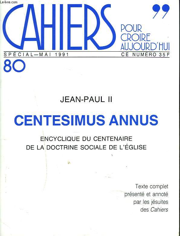 CAHIERS POUR CROIRE AUJOURD'HUI, N80, MAI 1991. JEAN-PAUL II. CENTESIMUS ANNUS. ENCYCLIQUE DU CENTENAIRE DE LA DOCTRINE SOCIALE DE L'EGLISE.