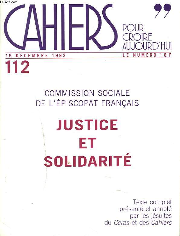 CAHIERS POUR CROIRE AUJOURD'HUI, N112, DECEMBRE 1992. COMMISSION SOCIALE DE L'EPISCOPAT FRANCAIS. JUSTICE ET SOLIDARITE.