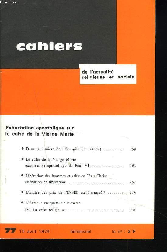 CAHIERS D'ACTION RELIGIEUSE ET SOCIALE N77, 15 AVRIL 1977. EXHORTATION APOSTOLIQUE SUR LE CULTE DE LA VIERGE / DANS LA LUMIUERE DE L'EVANGILE / LIBERATION DES HOMMES ET SALUT EN JESUS CHRIST, ALIENATION ET LIBERATION / ...