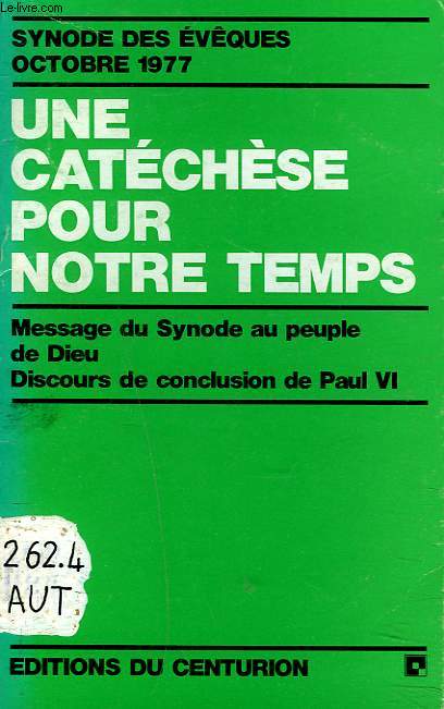 UNE CATECHESE POUR NOTRE TEMPS. MESSAGE DU SYNODE AU PEUPLE DE DIEU, DISCOURS DE CONCLUSION DE PAUL VI.