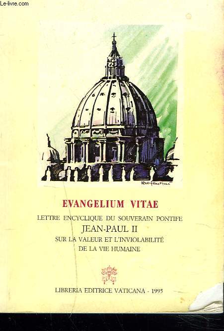 EVANGELIUM VITAE - LETTRE ENCYCLIQUE DU SOUVERAIN PONTIFE JEAN-PAUL II SUR LA VALEUR ET L'INVIOLABILITE DE LA VIE HUMAINE.