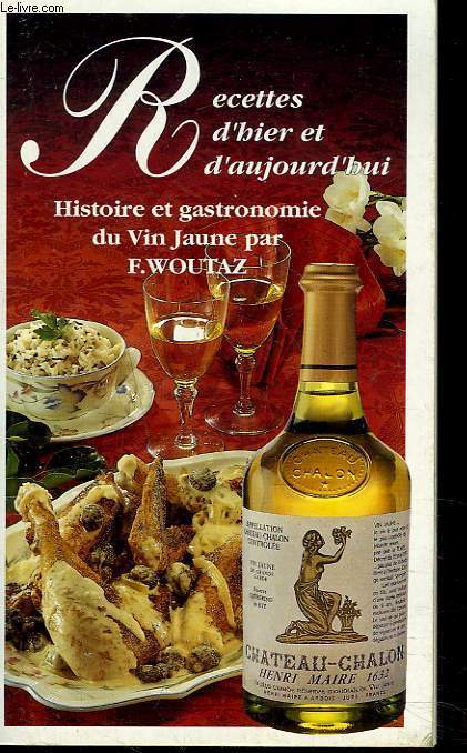 RECETTES D'HIER ET D'AUJOURD'HUI. HISTOIRE ET GASTRONOMIE DU VIN JAUNE.