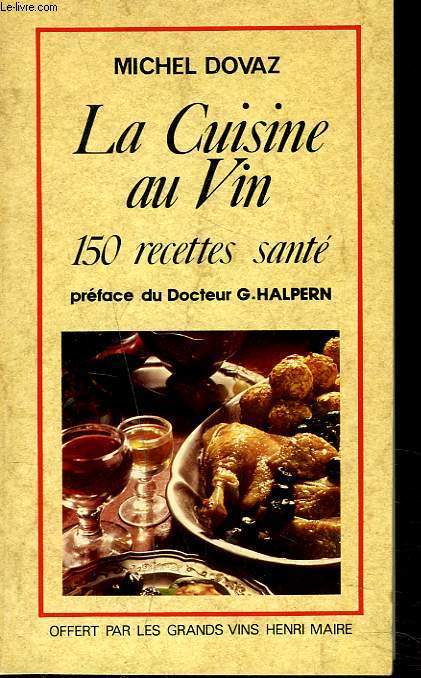 LA CUISINE AU VIN. 150 RECETTES SANTE.