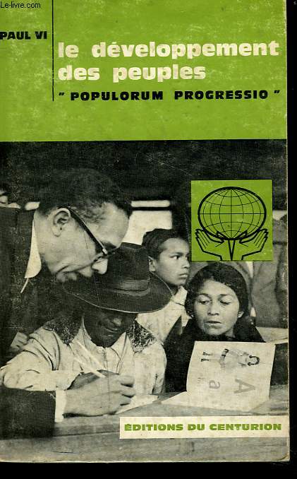 LE DEVELOPPEMENT DES PEUPLES. Populorum progressio , encyclique du 26 mars 1967.