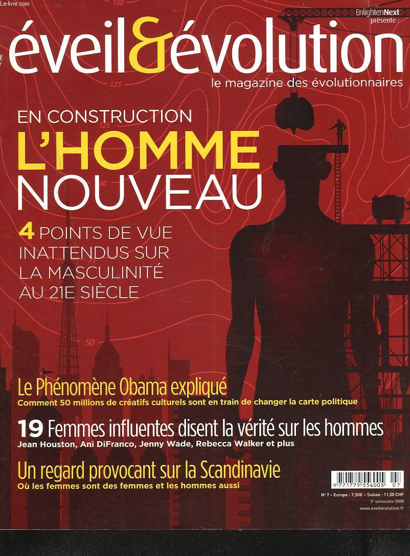 EVEIL & EVOLUTION, LE MAGAZINE DES EVOLUTIONNAIRE N7, 2e SEMESTRE 2008. EN CONSTRUCTION, L'HOMME NOUVEAU. 4 POINTS DE VUE INATTENDUS SUR LA MASCULINITE AU 21e SIECLE.