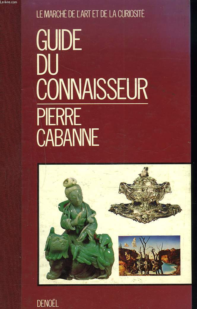 LE MARCHE DE L'ART ET DE LA CURIOSITE. GUIDE DU CONNAISSEUR.