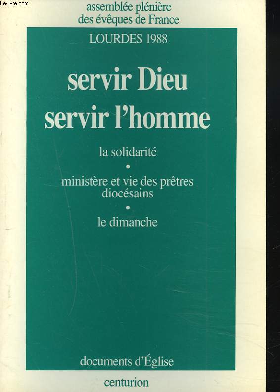SERVIR DIEU. SERVIR L'HOMME. LA SOLIDARITE. MINISTERE ET VIE DES PRTRES DIOCESAINS. LE DIMANCHE. LOURDES 1988