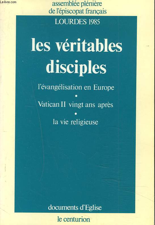 LES VERITABLES DISCIPLES. L'EVANGELISATION EN EUROPE. VATICAN II, 20 ANS APRES. LA VIE RELIGIEUSE. LOURDES 1985.
