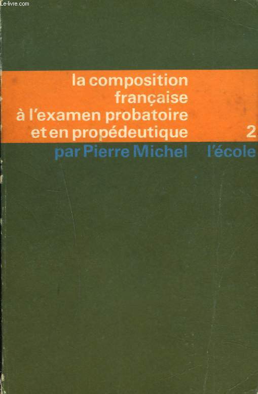 LA COMPOSITION FRANCAISE A L'EXAMEN PROBATOIRE ET EN PROPEDEUTIQUE, TOME II, XVIIIe et XIXe SIECLES
