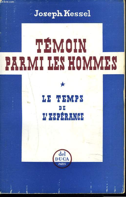 TEMOIN PARMI LES HOMMES. I. LE TEMPS DE L'ESPERANCE.